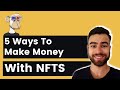 How To Make Money With NFTs (The 5 Best Strategies)