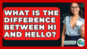 What Is The Difference Between Hi And Hello? - The Language Library