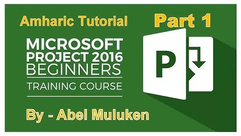 Microsoft Project 2016 Amharic Tutorial Part 1 By Abel M