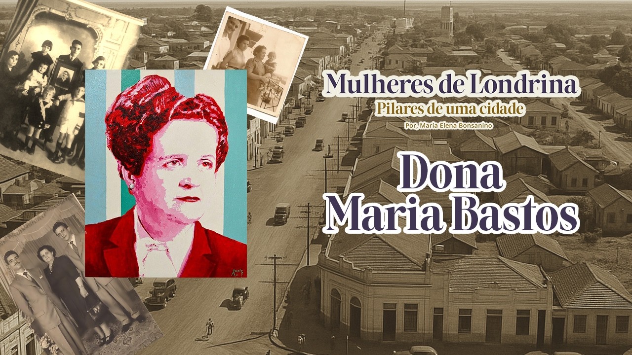 Mulheres de Londrina-Pilares de uma cidade- Dona Maria Baptista Gouveia Bastos.