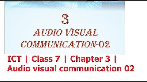 ICT | Class 7 | Chapter 3 | Audio visual communication 02