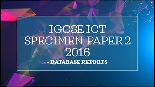 2016 IGCSE ICT Specimen paper-2 Solution – Task 3 (Database Reports)