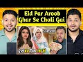 Eid ke din wife se larai ho gai  rs 500000 eidi for aroob