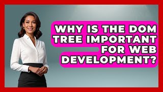 Why Is The DOM Tree Important For Web Development? - JavaScript Toolkit