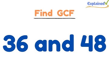 How to Find the Greatest Common Factor for 36 and 48
