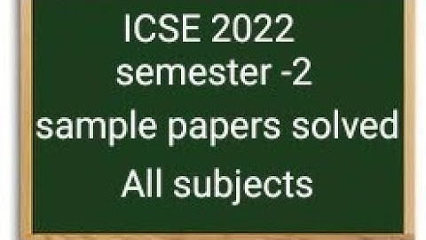 ICSE 2022 semester 2 all subjects papers solved