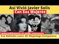 así vivió Javier Solis con sus mujeres | mantenía romances con muchas mujeres a la vez