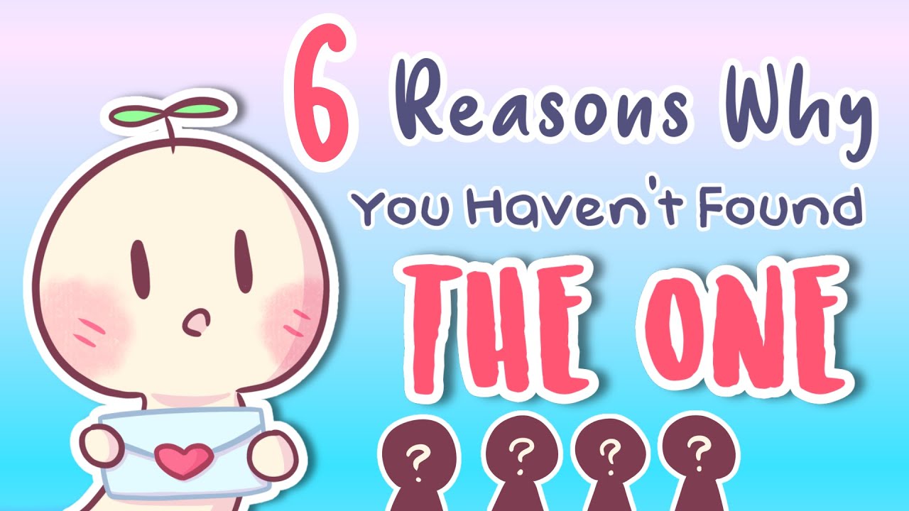 6 Reasons Why You Haven't Found The One Yet