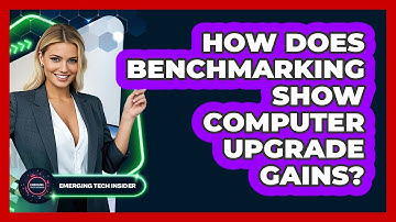 How Does Benchmarking Show Computer Upgrade Gains? - Emerging Tech Insider