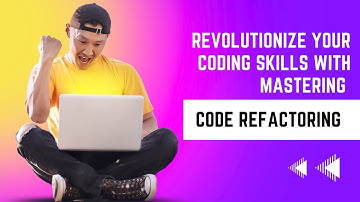 Revolutionize Your Coding Skills with Mastering Code Refactoring
