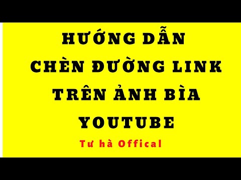 Hướng dẫn chèn các đường link trên ảnh bìa youtube