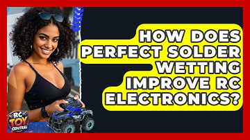 How Does Perfect Solder Wetting Improve RC Electronics? - RC Toy Central