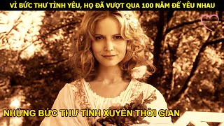 Vì bức thư tình yêu, cả hai người đã vượt qua 100 năm để yêu nhau - Review phim Bức Thư Tình