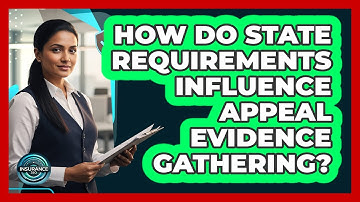 How Do State Requirements Influence Appeal Evidence Gathering?