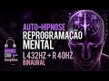 ✅ AUTO-HIPNOSE PARA REPROGRAMAÇÃO MENTAL - BINAURAL | OUÇA POR 7 DIAS SEGUIDOS