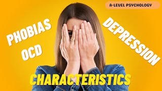 Characteristics of Phobias, Depression & OCD | Psychopathology | AQA Psychology | Alevel