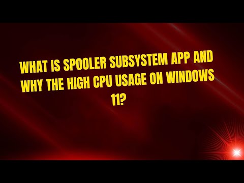 What is Spooler SubSystem App and Why the High CPU Usage on Windows 11?