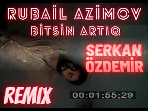 Rubail Azimov  Bitsin Artiq Serkan Özdemir Remix