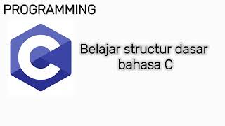Belajar bahasa C : Struktur dasar bahasa c