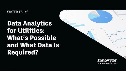 Water Talk | Data Analytics for Utilities: What’s Possible and What Data Is Required?