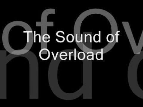 The Sound of Overload