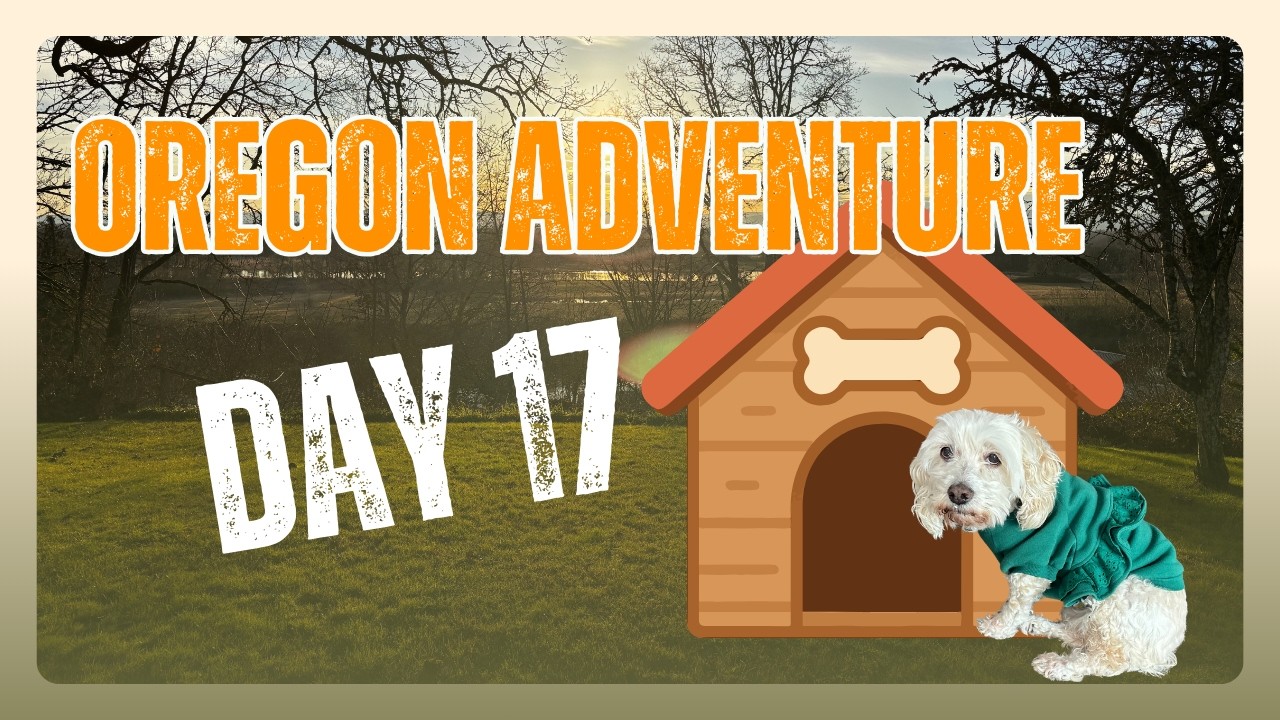 New Adventure | Oregon Day 17 I almost went to the doghouse!