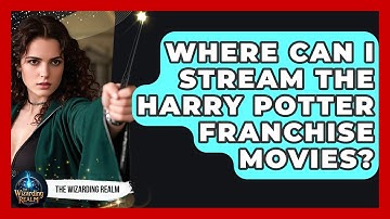 Where Can I Stream the Harry Potter Franchise Movies? - The Wizarding Realm