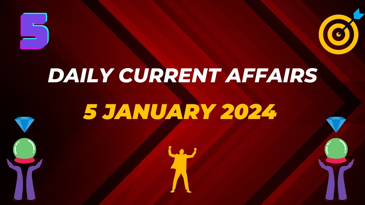 5 January 2024 Current Affairs Daily Current Affairs Current