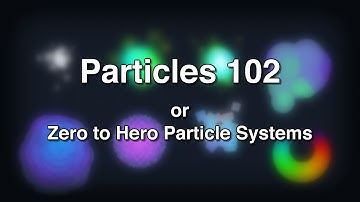 Particles 102 - Intro to Particle Systems