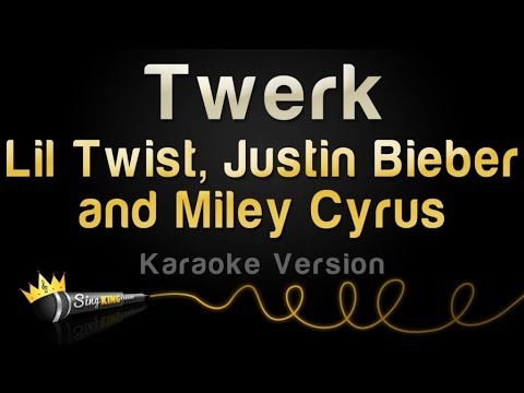 Lil Twist and Justin Bieber and Miley Cyrus - Twerk (Karaoke Version)