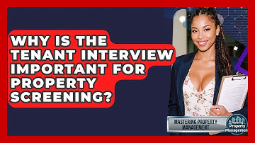 Why Is The Tenant Interview Important For Property Screening? - Mastering Property Management