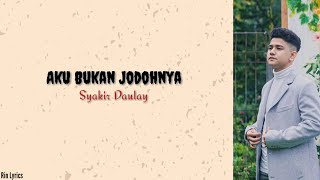 Aku Bukan Jodohnya - Syakir Daulay [lyrics] Full version