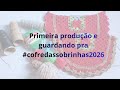Primeira produção e guardando as sobrinhas #cofredassobrinhas2026
