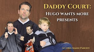 Daddy Court: Hugo wants more presents (A Chris Mann Comedy)