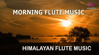 Morning Flute Music | Himalayan Flute Music | Relaxing Music | (बाँसुरी) Aparmita Ep. 158