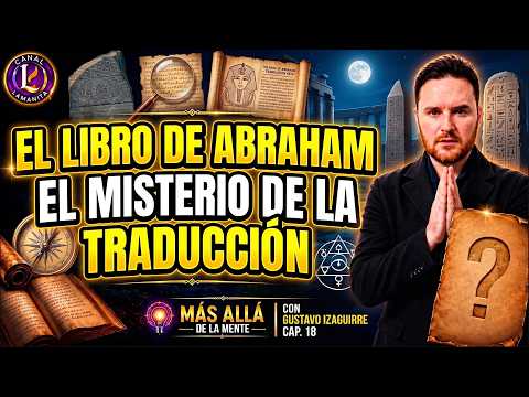 THE BOOK OF ABRAHAM AND THE MYSTERY OF ITS TRANSLATION | BEYOND THE MIND CH. 18
