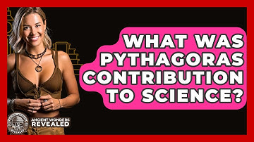What Was Pythagoras Contribution To Science? - Ancient Wonders Revealed