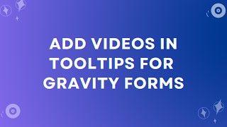 How to Add Videos in Gravity Forms Tooltips – Step-by-Step Guide (No Code Needed!)