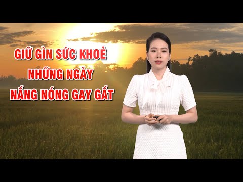 Bản tin thời tiết 09/8: Cảnh báo mưa lớn ở Bắc Bộ |Giữ gìn sức khoẻ những ngày nắng nóng gay gắt PTQ