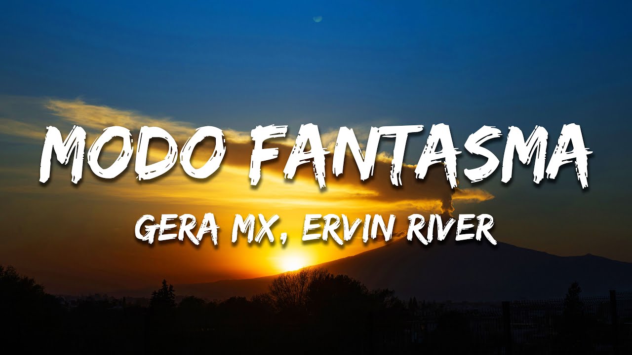 Gera MX, Ervin River - Modo Fantasma (Texto/Lyrics)