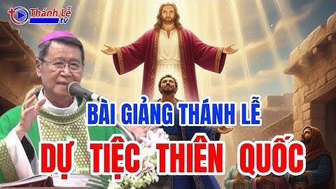 Bài Giảng Thánh Lễ Dự Tiệc Thiên Quốc Đức Cha Phêrô Nguyễn Văn Khảm