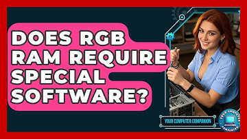 Does RGB RAM Require Special Software? - Your Computer Companion