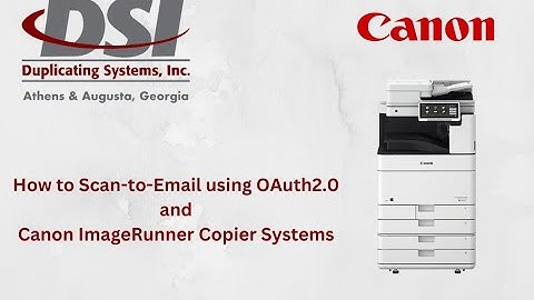 How to Scan to Email using OAuth2.0 on Canon ImageRunner Devices.