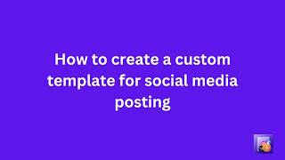 Creating templates for social media posts - AutoPost Video Guide