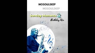 Sunday Moments Session 2 mosouldeeps Birthday Mix