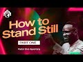 How to stand still part 1  pastor elvis agyemang