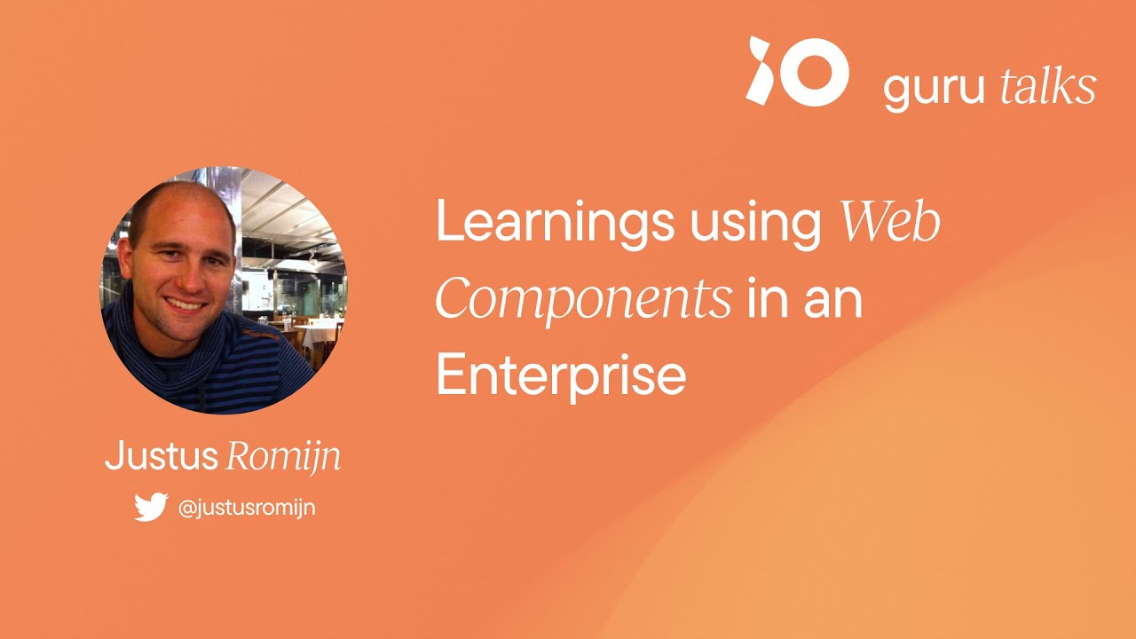 Learnings using Web Components in an Enterprise - Justus Romijn | GURU TALKS