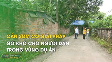 Cần sớm có giải pháp gỡ khó cho người dân trong vùng dự án| Thái Nguyên TV