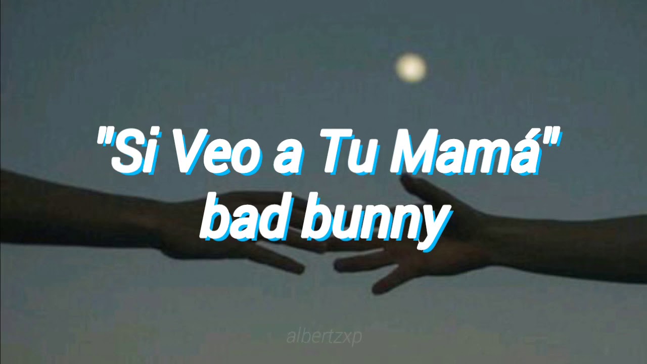 Si Veo A Tu Mam Letra BAD BUNNY YouTube