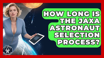 How Long Is The JAXA Astronaut Selection Process? - All About Astronauts